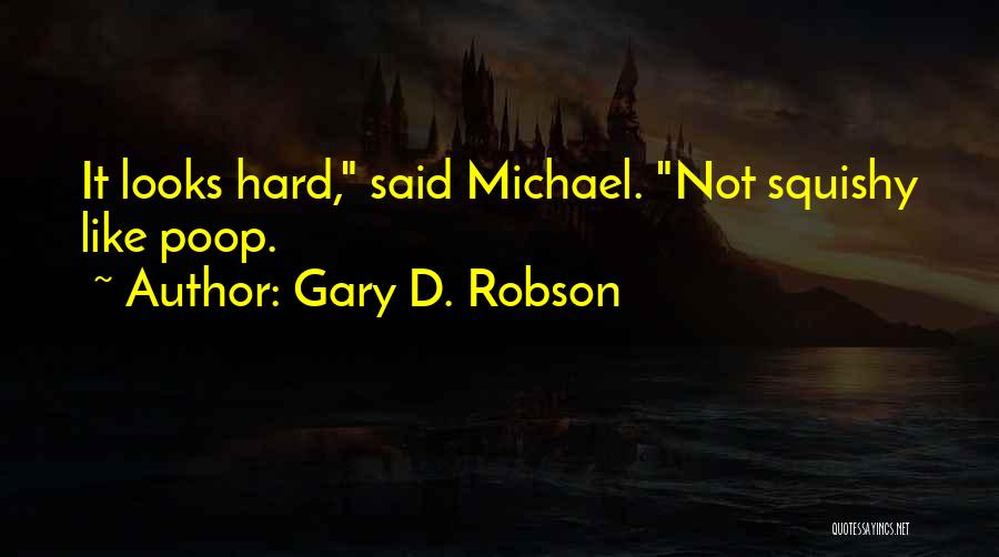Squishy Quotes By Gary D. Robson