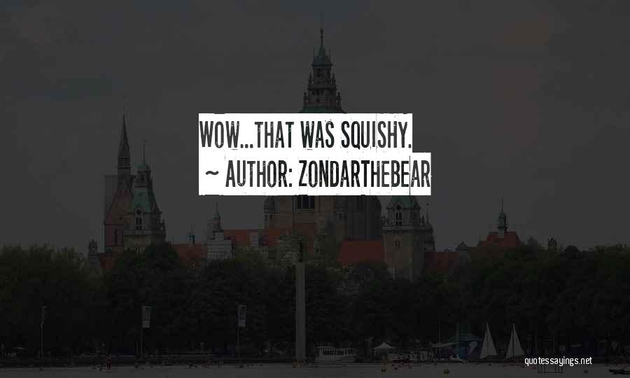 Squishy Quotes By ZondarTheBear