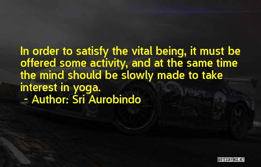 Sri Aurobindo Yoga Quotes By Sri Aurobindo