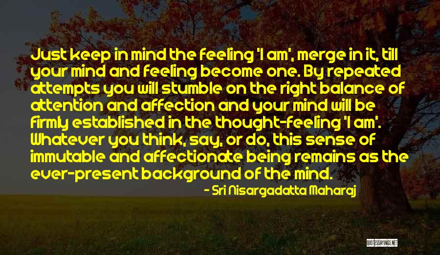 Sri Nisargadatta Maharaj Quotes 1115662