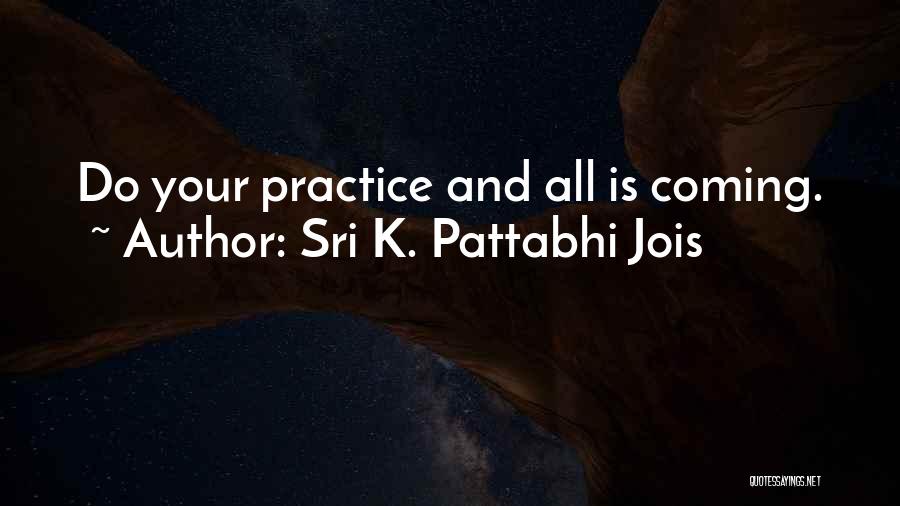 Sri Pattabhi Jois Quotes By Sri K. Pattabhi Jois