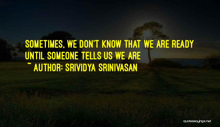 Srividya Srinivasan Quotes 1496415