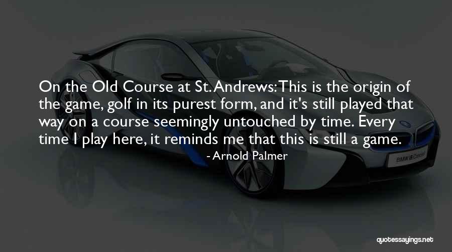 St. Andrews Golf Course Quotes By Arnold Palmer