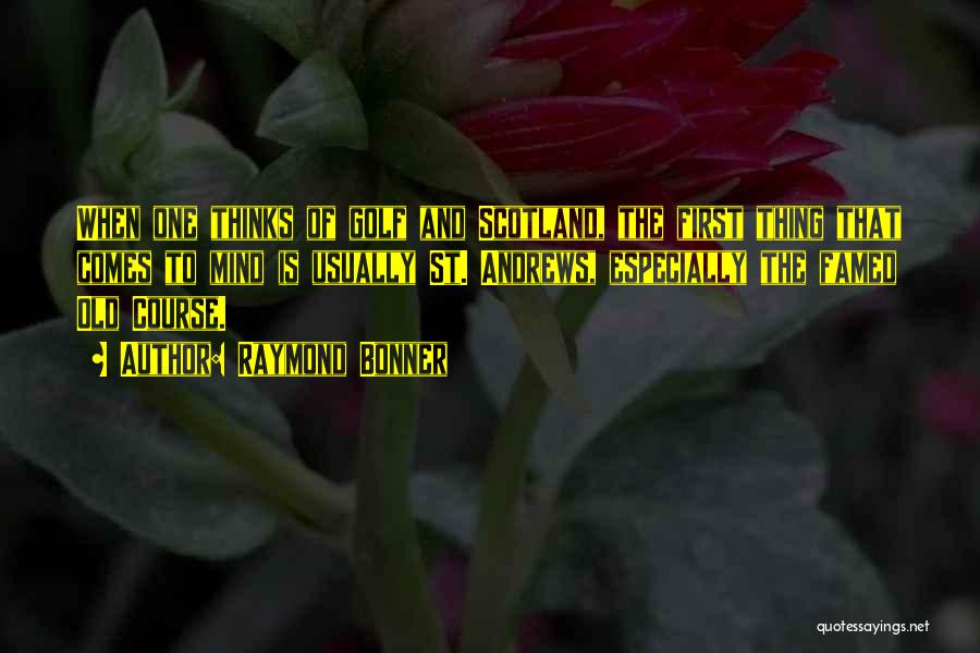 St. Andrews Golf Course Quotes By Raymond Bonner St. Andrews Golf Course Quotes By Raymond Bonner