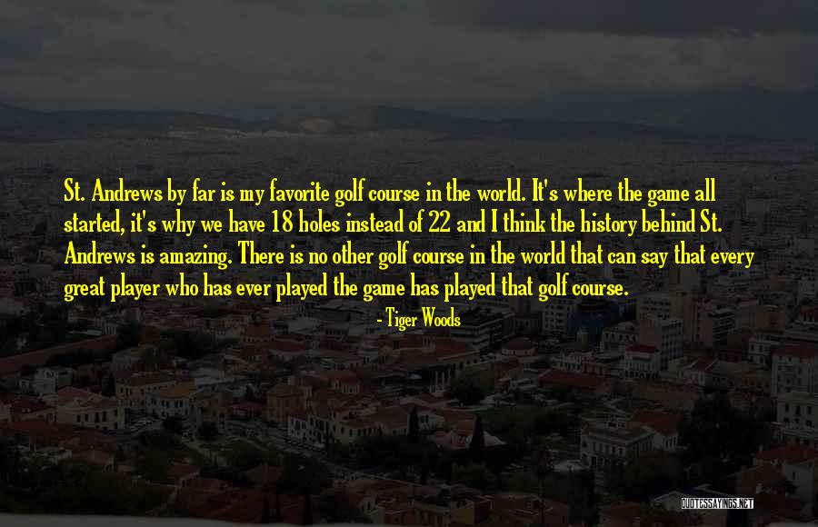 St. Andrews Golf Course Quotes By Tiger Woods St. Andrews Golf Course Quotes By Tiger Woods