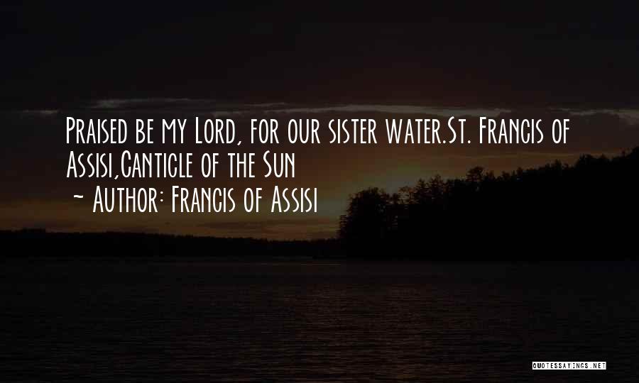 St Assisi Quotes By Francis Of Assisi