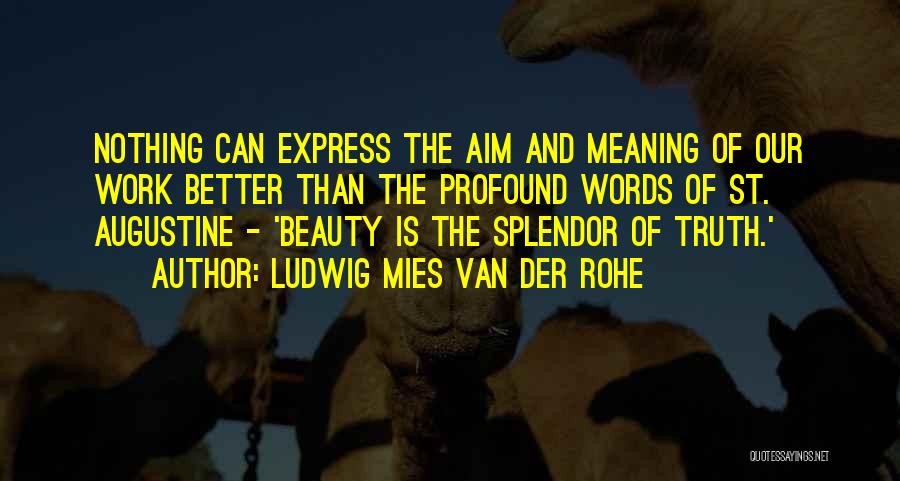 St Augustine Quotes By Ludwig Mies Van Der Rohe