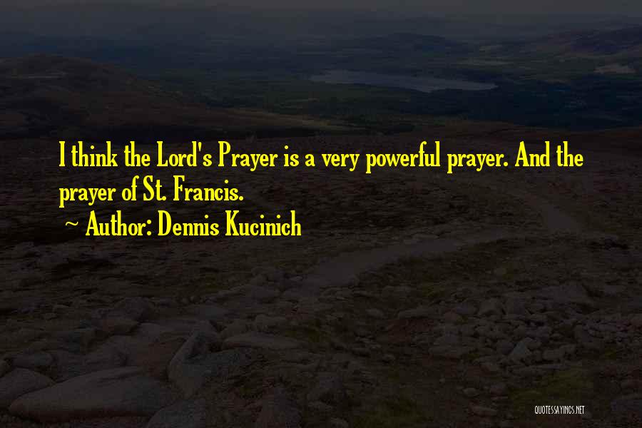 St Francis Quotes By Dennis Kucinich