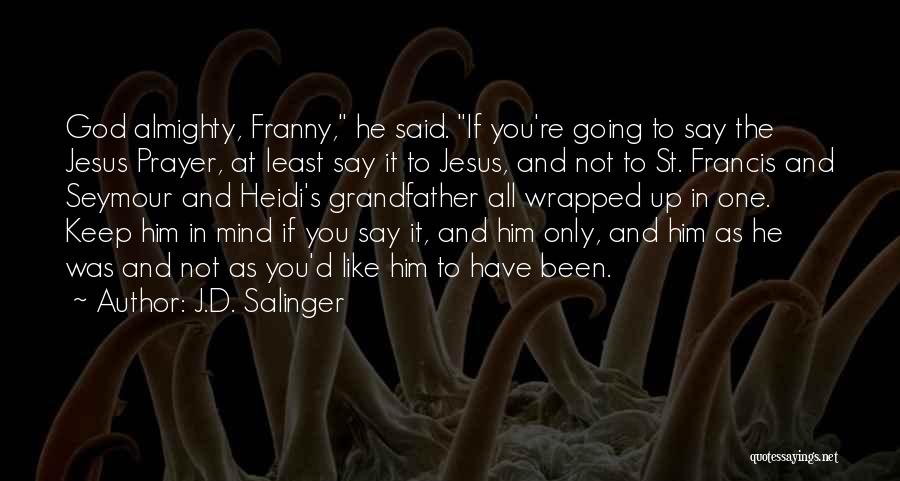 St Francis Quotes By J.D. Salinger