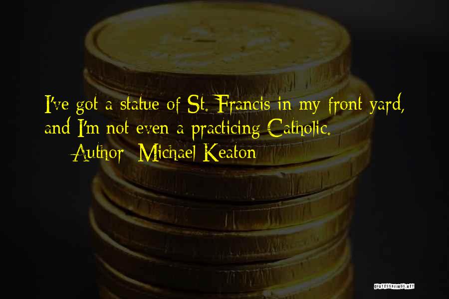 St Francis Quotes By Michael Keaton