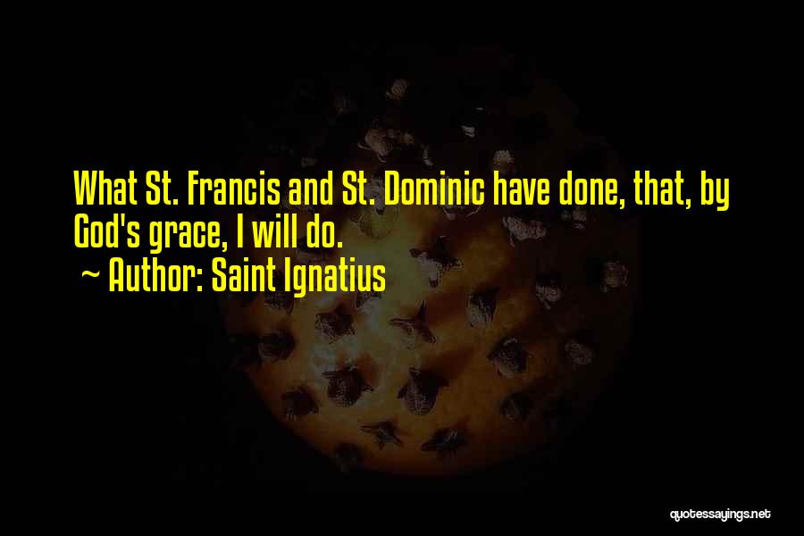 St Francis Quotes By Saint Ignatius