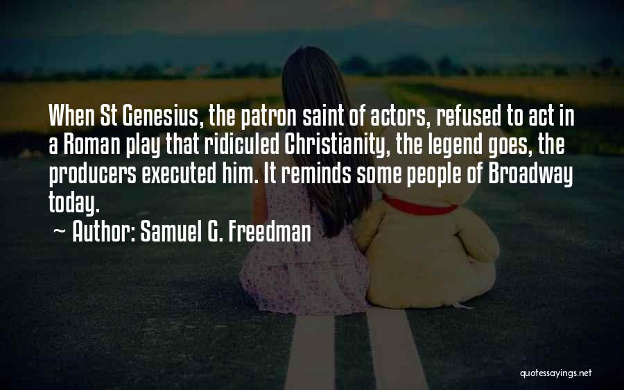 St Genesius Quotes By Samuel G. Freedman