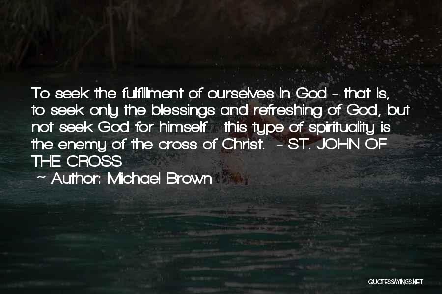 St John The Cross Quotes By Michael Brown