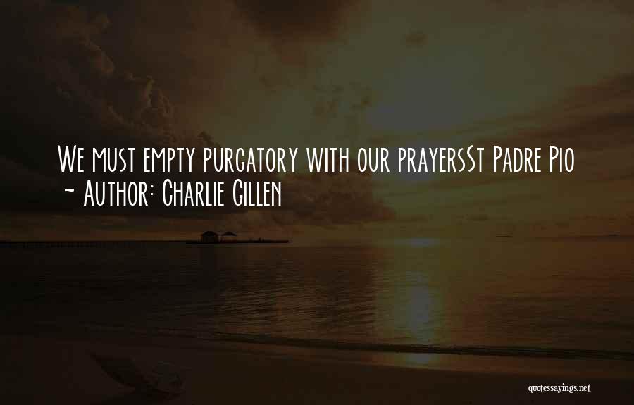 St Padre Pio Quotes By Charlie Gillen