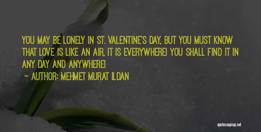 St Valentine's Day Quotes By Mehmet Murat Ildan