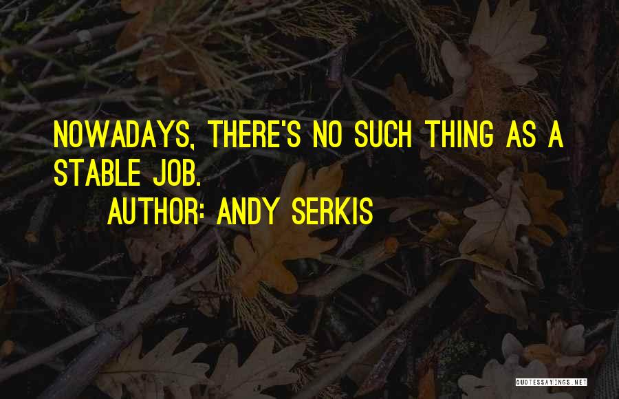 Stable Job Quotes By Andy Serkis