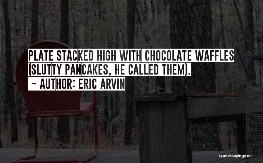 Stacked Quotes By Eric Arvin