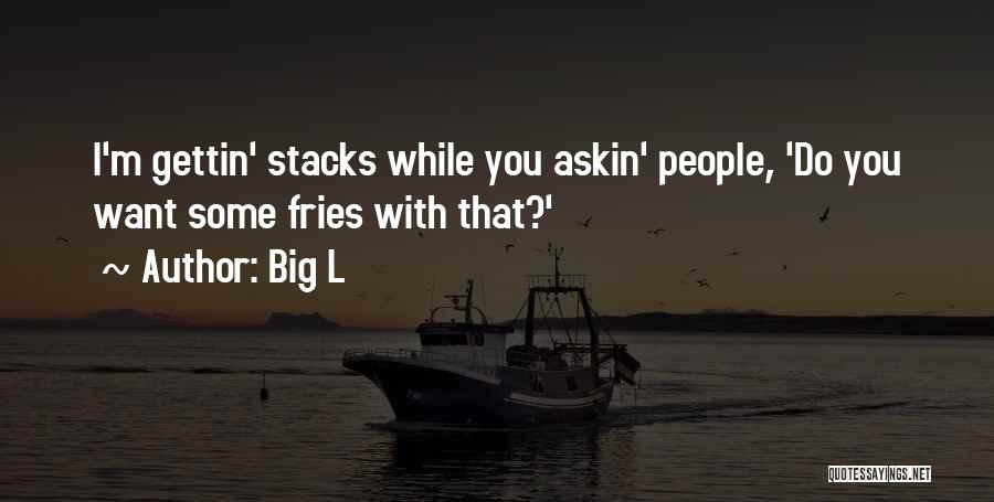 Stacks Quotes By Big L