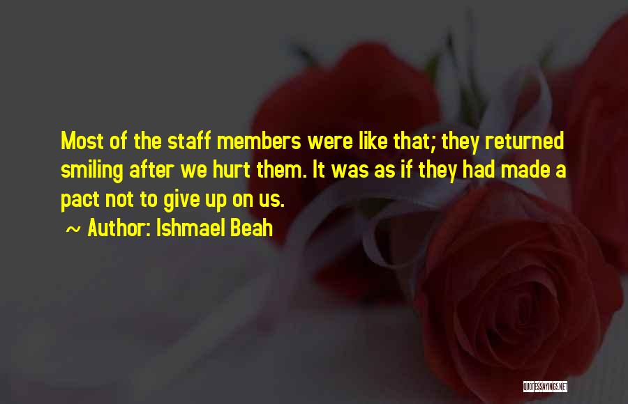 Staff Members Quotes By Ishmael Beah