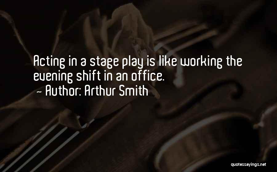 Stage Acting Quotes By Arthur Smith