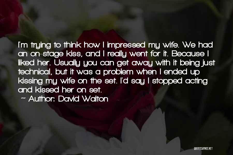 Stage Acting Quotes By David Walton