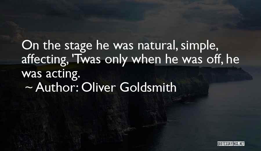 Stage Acting Quotes By Oliver Goldsmith