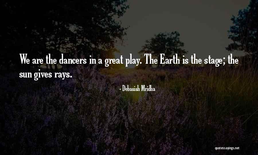 Stage Dancers Quotes By Debasish Mridha Stage Dancers Quotes By Debasish Mridha