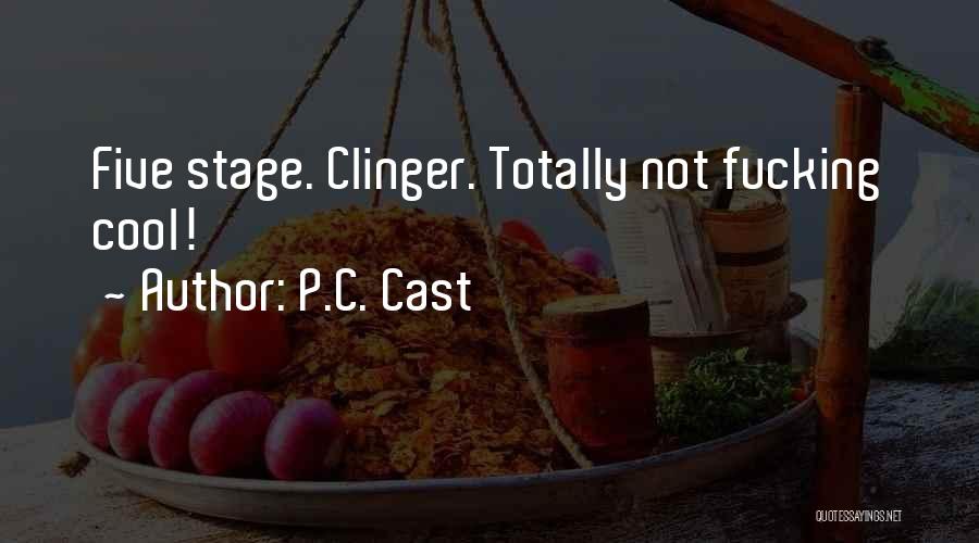 Stage Five Clinger Quotes By P.C. Cast