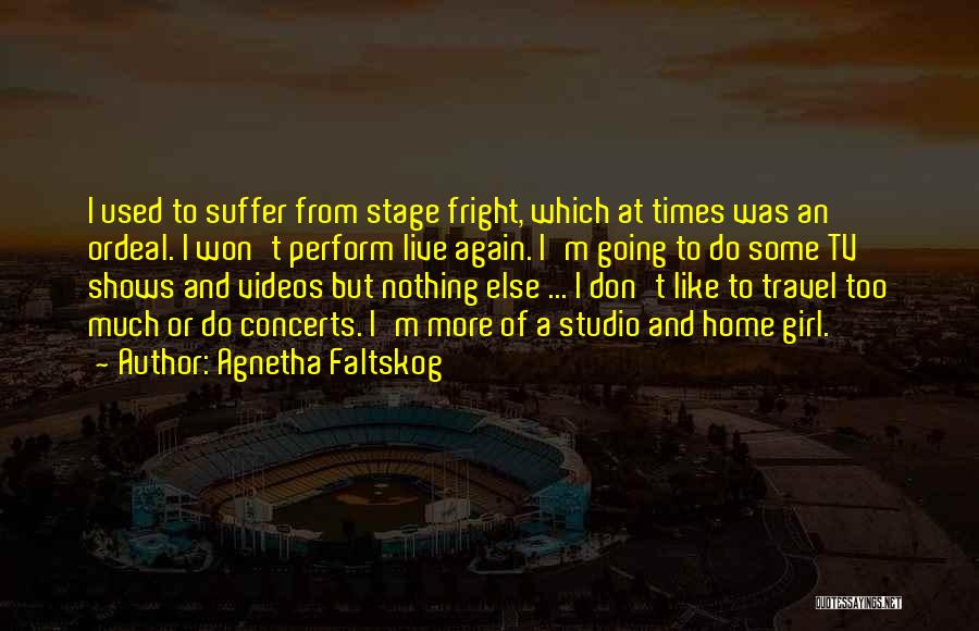 Stage Fright Quotes By Agnetha Faltskog