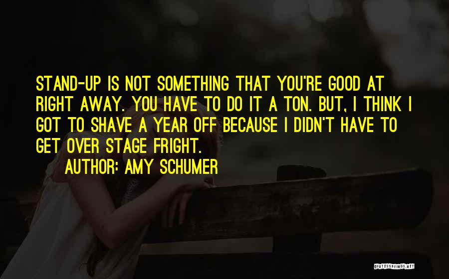 Stage Fright Quotes By Amy Schumer