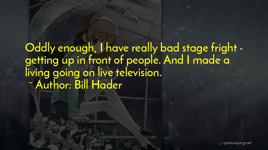 Stage Fright Quotes By Bill Hader
