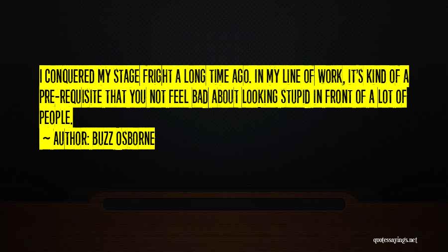 Stage Fright Quotes By Buzz Osborne