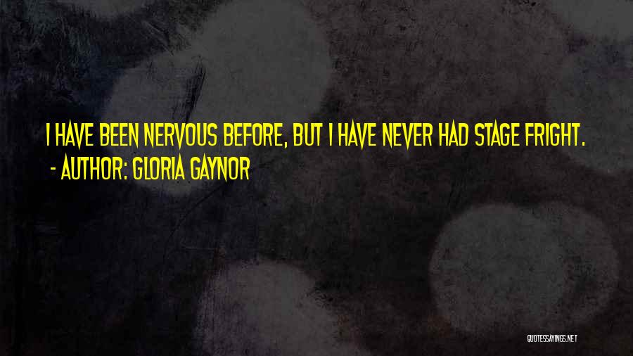 Stage Fright Quotes By Gloria Gaynor