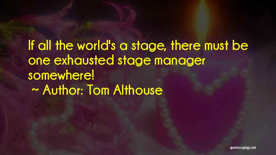 Stage Manager Quotes By Tom Althouse