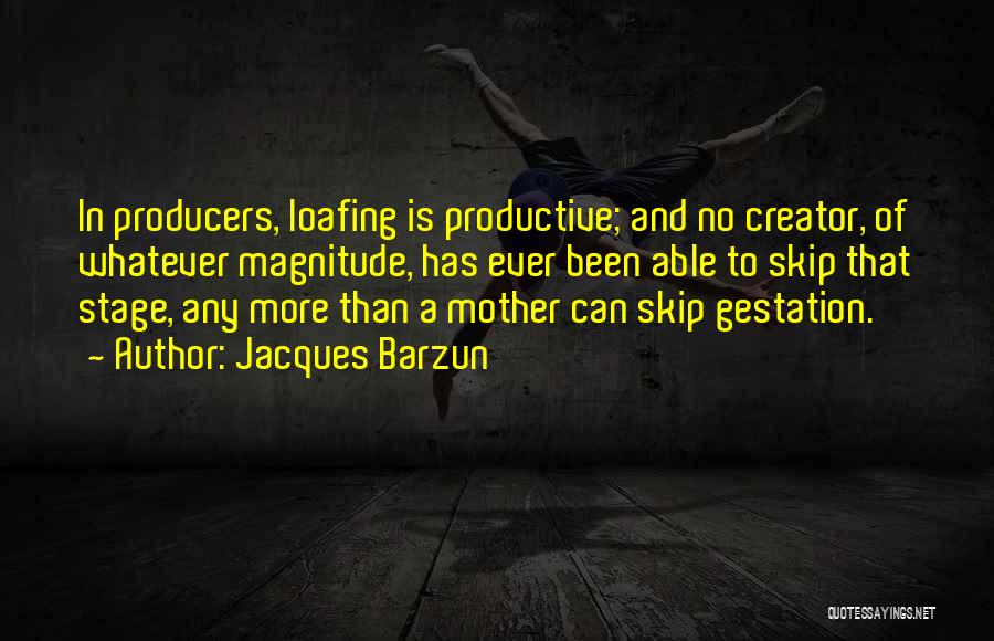 Stage Mother Quotes By Jacques Barzun