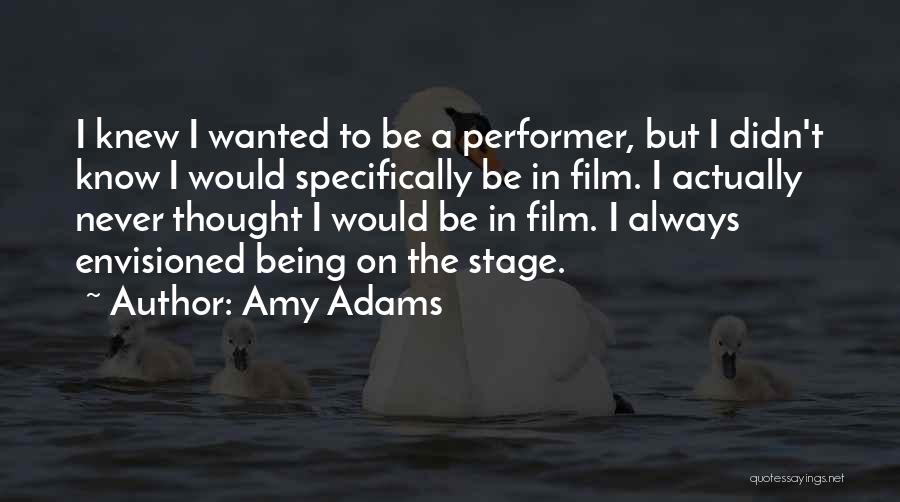 Stage Performer Quotes By Amy Adams