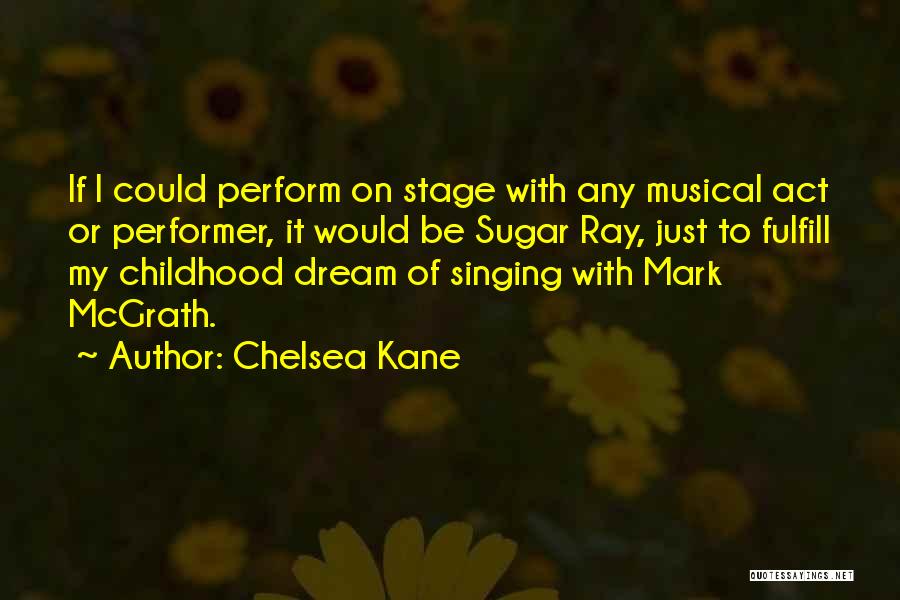 Stage Performer Quotes By Chelsea Kane