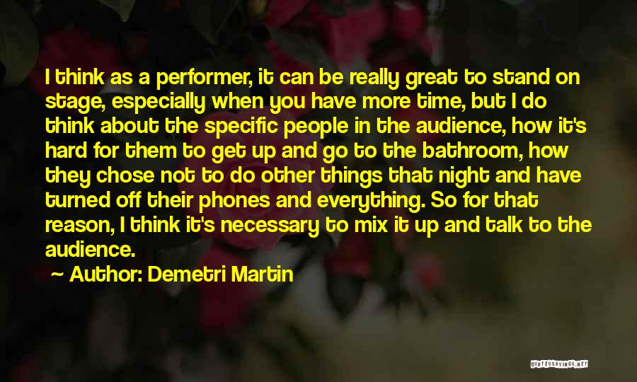 Stage Performer Quotes By Demetri Martin