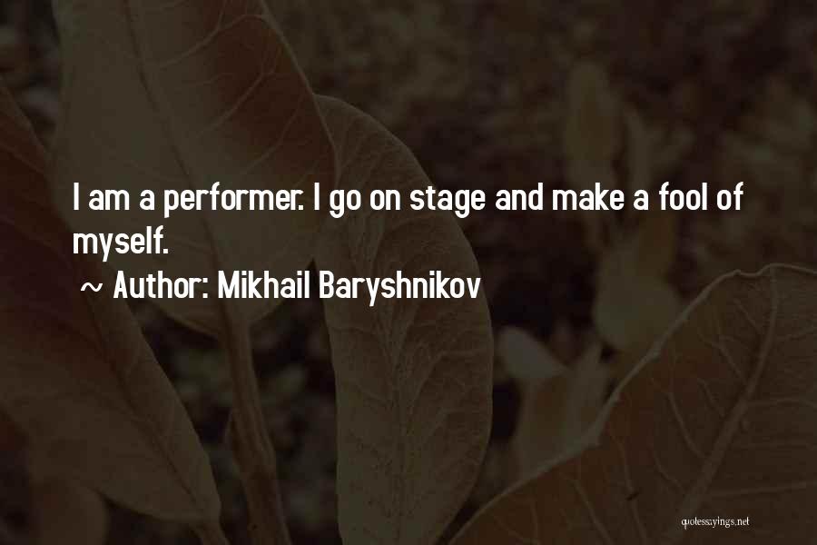 Stage Performer Quotes By Mikhail Baryshnikov