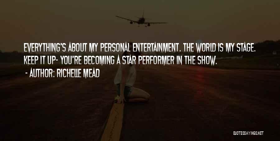 Stage Performer Quotes By Richelle Mead