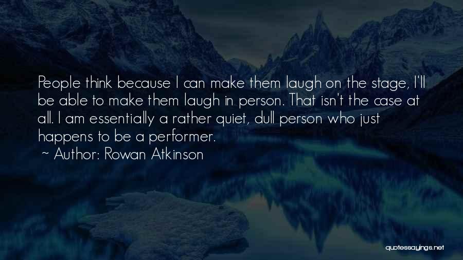 Stage Performer Quotes By Rowan Atkinson