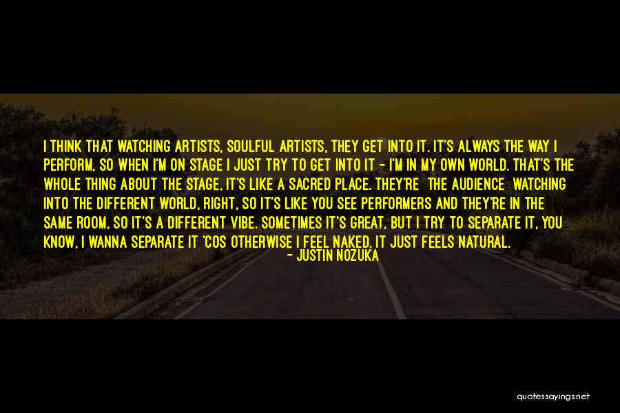 Stage Performers Quotes By Justin Nozuka Stage Performers Quotes By Justin Nozuka