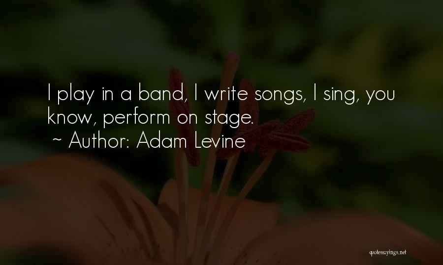 Stage Play Quotes By Adam Levine