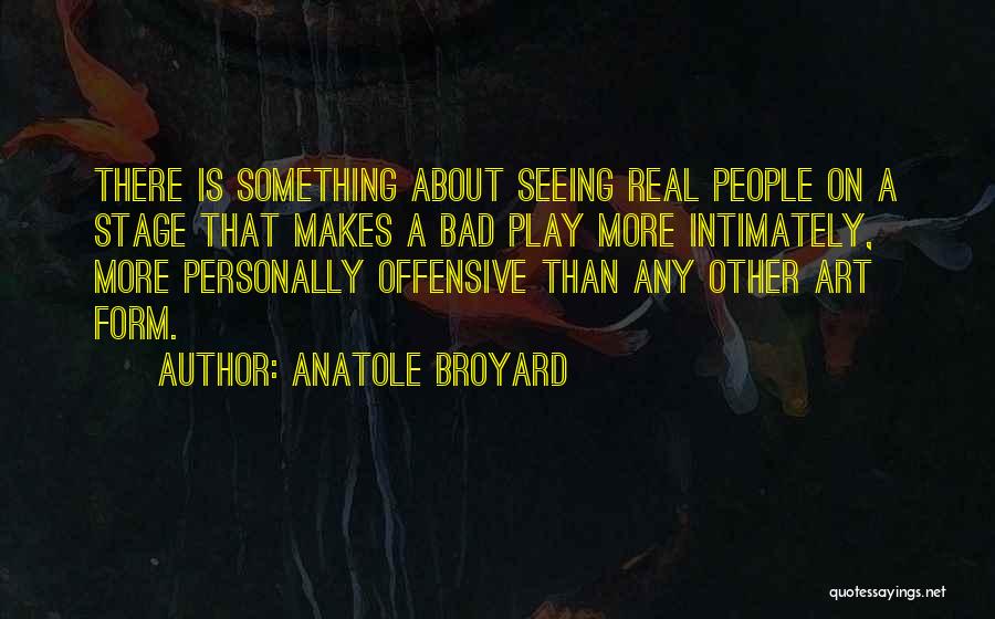 Stage Play Quotes By Anatole Broyard