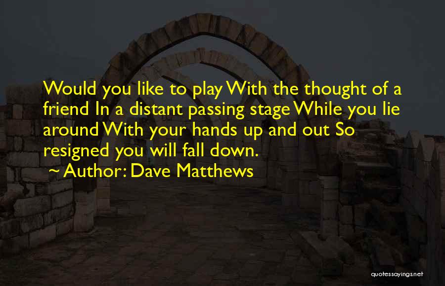 Stage Play Quotes By Dave Matthews