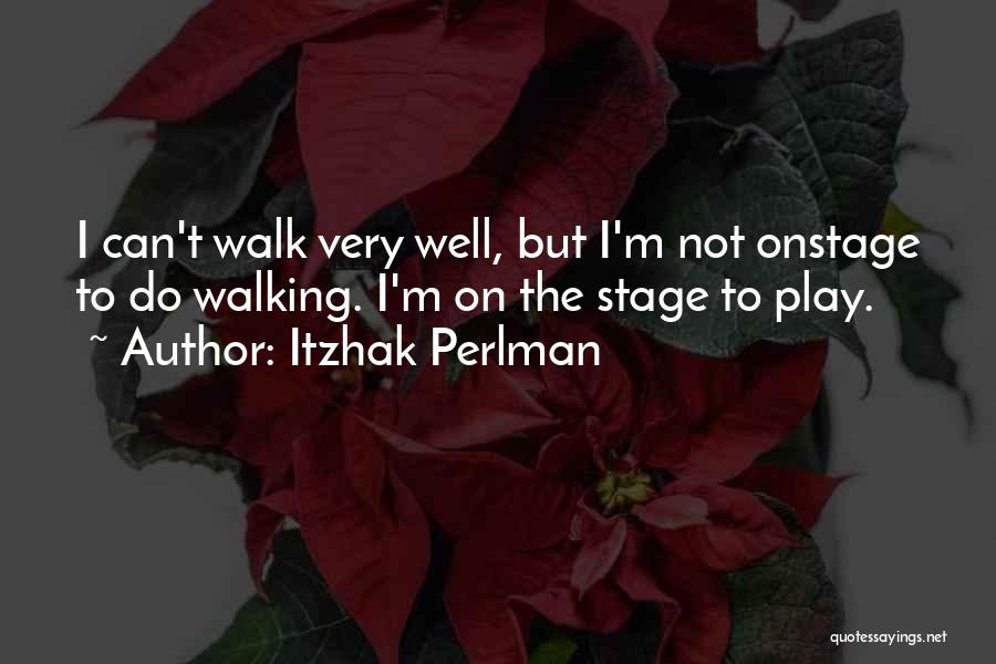 Stage Play Quotes By Itzhak Perlman