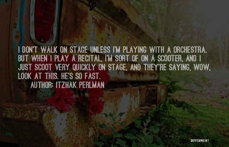 Stage Play Quotes By Itzhak Perlman