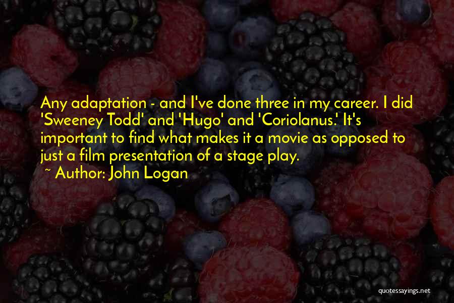 Stage Play Quotes By John Logan