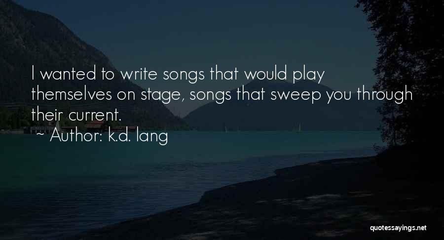 Stage Play Quotes By K.d. Lang