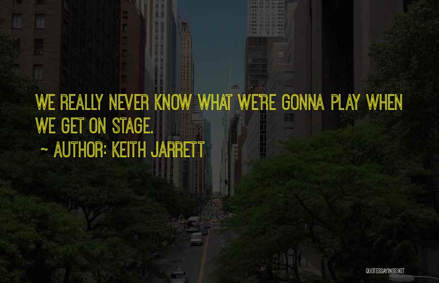 Stage Play Quotes By Keith Jarrett